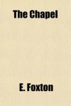 The Chapel - E. Foxton