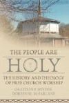 The People Are Holy: The History and Theology of Free Church Worship - Graydon F. Snyder, Doreen M. McFarlane