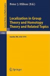 Localization in Group Theory and Homotopy Theory and Related Topics: Battelle Seattle 1974 Seminar - Peter Hilton