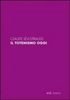 Il totemismo oggi - Claude Lévi-Strauss