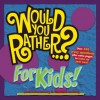 Would You Rather...? for Kids! - Justin Heimberg, David Gomberg