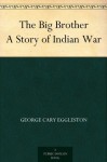 The Big Brother A Story of Indian War - George Cary Eggleston