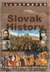 Illustrated Slovak History: A Struggle for Sovereignty in Central Europe - Anton Spiesz, Dusan Caplovic, Mati Votruba, David Daniel, Ladislaus J. Bolchazy, Albert Devine, Michael Kopanic, Matin Votruba, Joseph J. Palus, Dejiny Slovenska