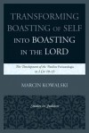 Transforming Boasting of Self Into Boasting in the Lord: The Development of the Pauline Periautologia in 2 Cor 10-13 - Marcin Kowalski