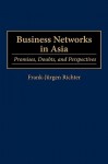 Business Networks in Asia: Promises, Doubts, and Perspectives - Frank-Jürgen Richter