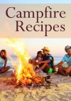 Campfire Recipes :The Ultimate Guide - Over 30 Quick & Easy Recipes - Jacob Palmar, Encore Books