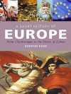 A Short History of Europe: From Charlemagne to the Treaty of Lisbon - Gordon Kerr