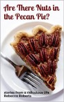 Are There Nuts in the Pecan Pie? - Rebecca Roberts, Anne Galle, Angela Landis, Marie Mulhearn