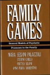 Family Games: General Models of Psychotic Processes in the Family - Mara Selvini Palazzoli, Stefano Cirillo, M. Selvini, A. Sorrentino, Veronica Kleiber