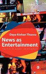 News as Entertainment: The Rise of Global Infotainment - Daya Kishan Thussu