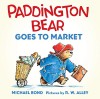 Paddington Bear Goes to Market Board Book - Michael Bond, R. W. Alley