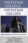 Christian College, Christian Calling: Higher Education in the Service of the Church - Steve Wilkens