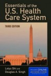 Essentials Of The U.S. Health Care System - Leiyu Shi, Douglas A. Singh