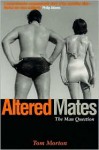 Altered Mates: The Man Question - Tom Morton