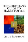 The Christian's Guide to Harry Potter - Leslie Barnhart