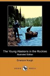 The Young Alaskans in the Rockies (Illustrated Edition) (Dodo Press) - Emerson Hough