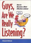 Guys, Are We Really Listening?: How to Become a More Effective Listener - Howard Binkow