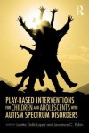 Play-Based Interventions for Children and Adolescents with Autism Spectrum Disorders - Loretta Gallo-Lopez, Lawrence C. Rubin