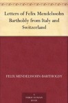 Letters of Felix Mendelssohn Bartholdy from Italy and Switzerland - Felix Mendelssohn-Bartholdy