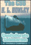 The CSS H.L. Hunley: Confederate Submarine - R. Thomas Campbell