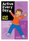 Active Every Day Lower KS 2: 10-Minute Activities for a Healthy School Day - Linda Kelly