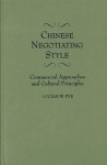 Chinese Negotiating Style: Commercial Approaches and Cultural Principles - Lucian W. Pye