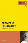 Pediatric Neurology (What Do I Do Now?) - Gregory Holmes