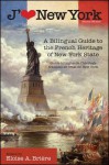 J'Aime New York, 2nd Edition: A Bilingual Guide to the French Heritage of New York State / Guide Bilingue de L Heritage Francais de L Etat de New York - Eloise A. Briere, David B. Graham, Eloise A. Briere