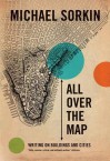 All Over the Map: Writing on Buildings and Cities - Michael Sorkin