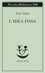 L'idea fissa - Paul Valéry, Valerio Magrelli