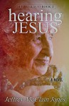 Hearing Jesus (Seeing Jesus Book 2) - Jeffrey McClain Jones