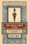 How Lincoln Learned to Read: Twelve Great Americans and the Educations That Made Them - Daniel Wolff