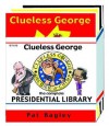 Clueless George Presidential Library - Pat Bagley