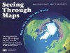 Seeing Through Maps: Many Ways to See the World - Denis Wood, Bob Abramms, Ward Kaiser