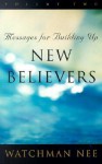 Messages for Building Up New Believers: Volume 2 - Watchman Nee