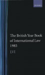 The British Year Book Of International Law 1985: Volume 56 - Ian Brownlie, Derek Bowett