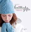 Knitted Gifts: Irresistible Projects To Make and Give - Ann Budd