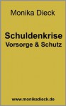 Schuldenkrise - Vorsorge und Schutz (German Edition) - Monika Dieck