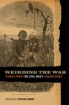 Weirding the War: Stories from the Civil War's Ragged Edges - Stephen Berry