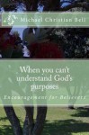 When you can't understand God's purposes - Michael Bell