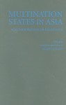 Multination States in Asia: Accommodation or Resistance - Jacques Bertrand, Andre Laliberte