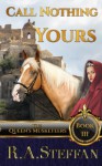 Call Nothing Yours: Book III of The Queen's Musketeers (Volume 3) - R. A. Steffan