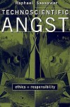 Technoscientific Angst: Ethics And Responsibility - Raphael Sassower