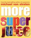 More Super Juice: Juicing for Heatlh and Healing - Michael van Straten