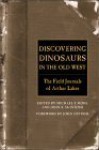 Discovering Dinosaurs in the Old West: The Field Journals of Arthur Lakes - Michael F. Kohl, John S. McIntosh