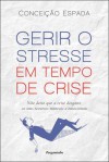 Gerir o Stresse em Tempo de Crise - Conceiçao Espada