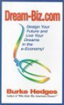 Dream-Biz.Com: Design Your Future and Live Your Dreams in the E-Economy! - Burke Hedges