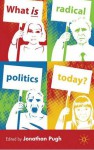 What is Radical Politics Today? - Jonathan Pugh