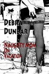 Naughty Mom on Vacation (Naughty Mom, #1) - Debra Dunbar