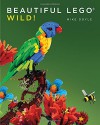 Beautiful LEGO: Wild! - Mike Doyle